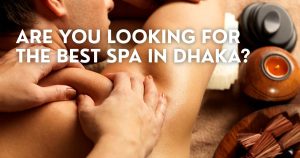 Read more about the article Are you looking for the best spa in Dhaka?